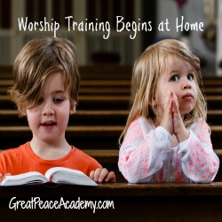 Worship training begins at home. | Great Peace Academy