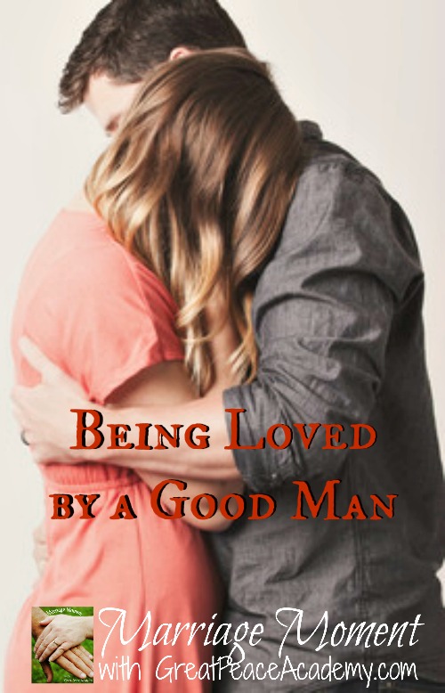 Being loved by a good man via Marriage Moments with Great Peace Academy
