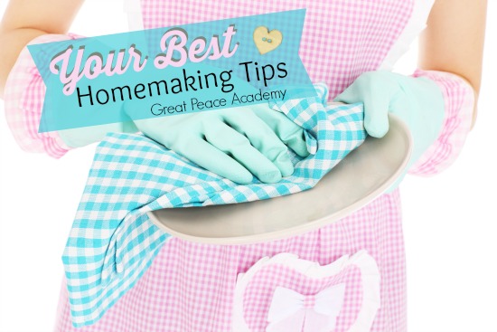 Your Best Homemaking Tips from the Facebook Followers of Great Peace Academy
