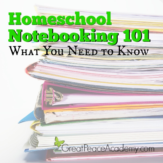 Homeschool Notebooking 101, What You Need to Know | Great Peace Academy
