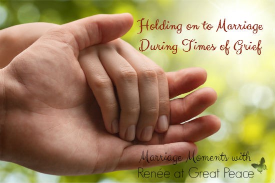 Holding on to Marriage During Times of Grief | Marriage Moments with Renée at Great Peace