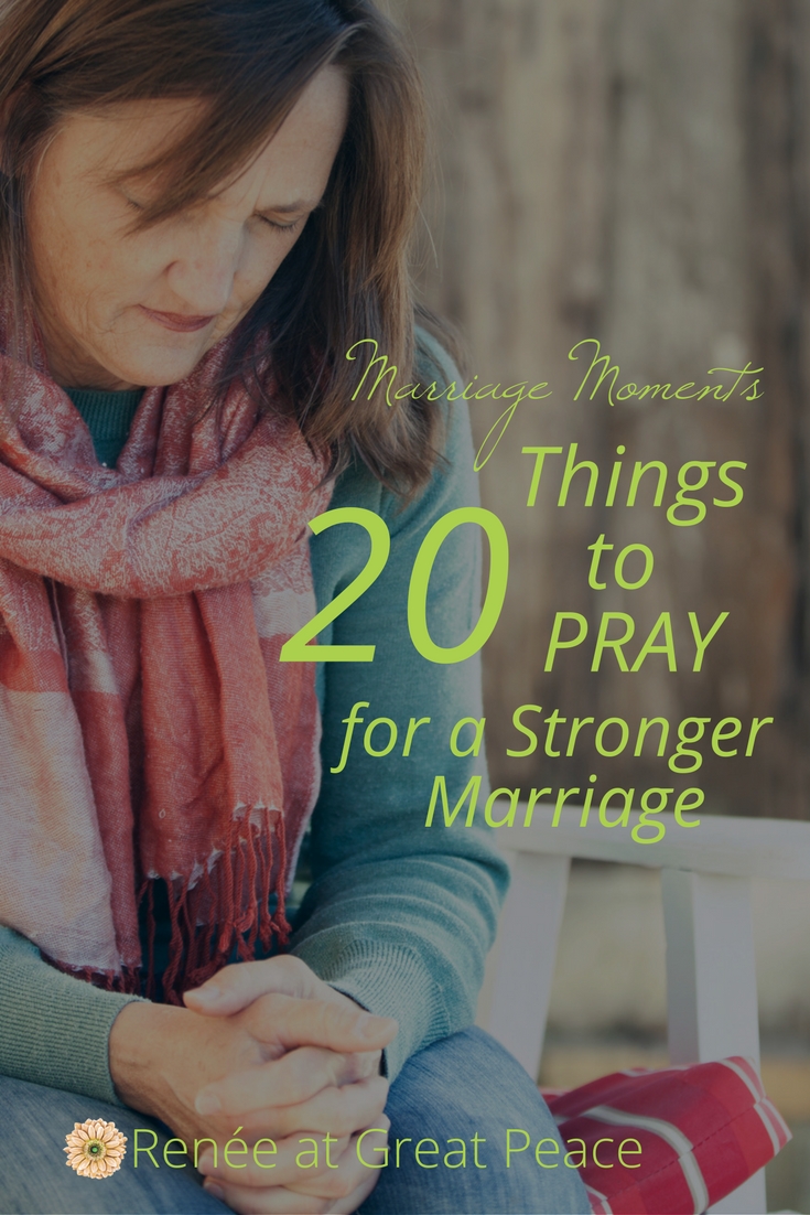How to Grow a Stronger Marriage with 20 Things to Pray | Marriage Moments with Renée at Great Peace #marriage #love